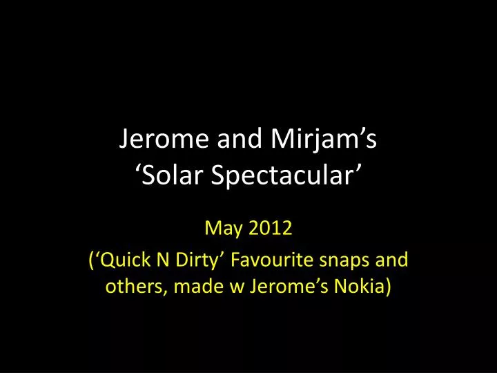jerome and mirjam s solar spectacular