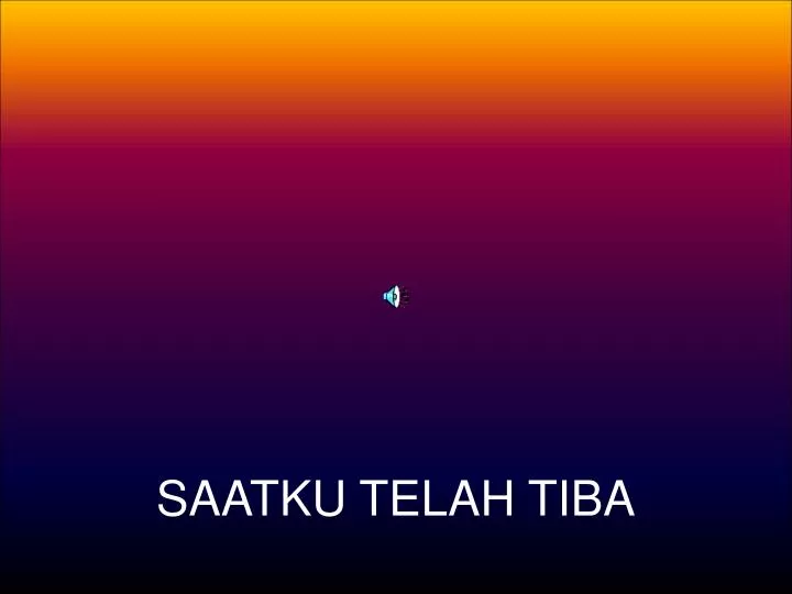 saatku telah tiba