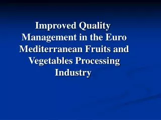 Improved Quality Management in the Euro Mediterranean Fruits and Vegetables Processing Industry