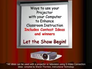 *All ideas can be used with a projector or television using S-Video Connection