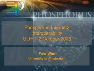 Phosphorus-Internet2 Interoperability GLIF 1-2 October 2008