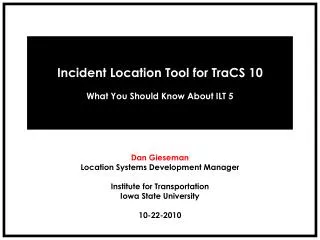 Incident Location Tool for TraCS 10 What You Should Know About ILT 5