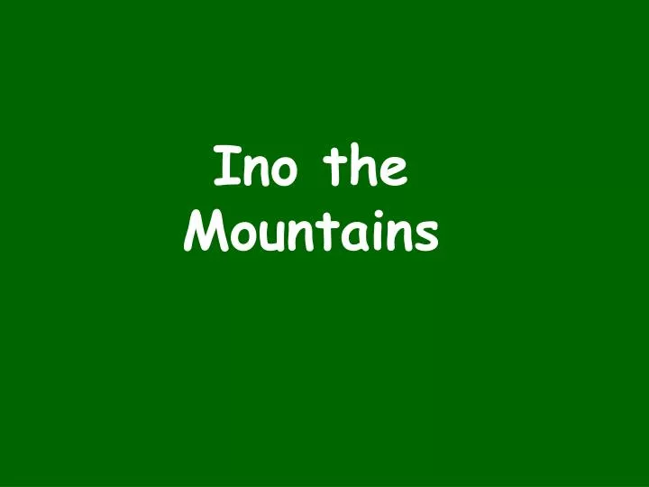 ino the mountains