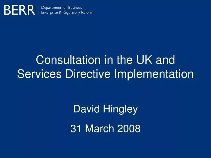 consultation in the uk and services directive implementation david hingley 31 march 2008