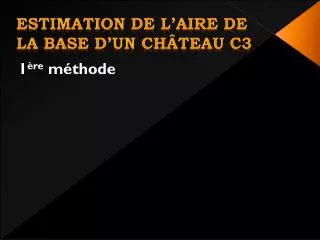 estimation de l aire de la base d un ch teau c3