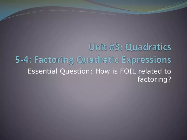 unit 3 quadratics 5 4 factoring quadratic expressions