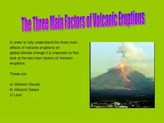 In order to fully understand the three main effects of volcanic eruptions on