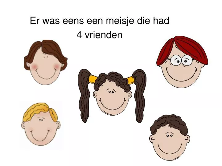 er was eens een meisje die had 4 vrienden