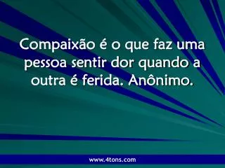 compaix o o que faz uma pessoa sentir dor quando a outra ferida an nimo