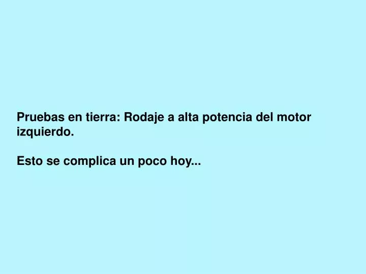 pruebas en tierra rodaje a alta potencia del motor izquierdo esto se complica un poco hoy