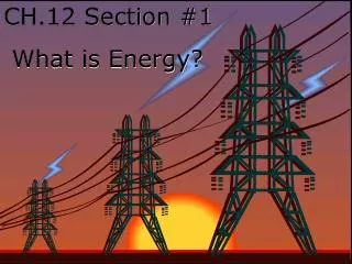 CH.12 Section #1 What is Energy?