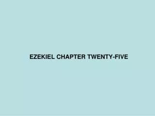 EZEKIEL CHAPTER TWENTY-FIVE