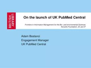 Adam Bostanci Engagement Manager UK PubMed Central