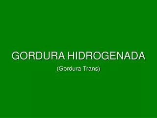 GORDURA HIDROGENADA