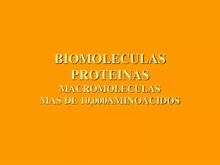 biomoleculas proteinas macromoleculas mas de 10 000aminoacidos