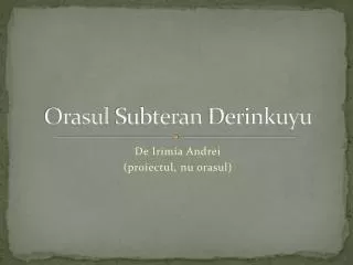 orasul subteran derinkuyu