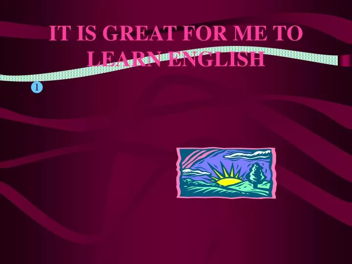 it is great for me to learn english