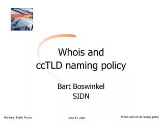 Whois and ccTLD naming policy Bart Boswinkel SIDN