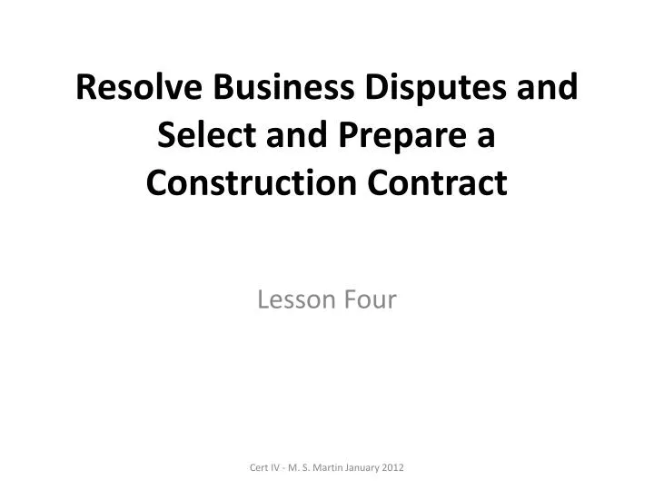 resolve business disputes and select and prepare a construction contract