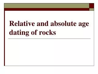 Relative and absolute age dating of rocks