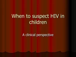 When to suspect HIV in children