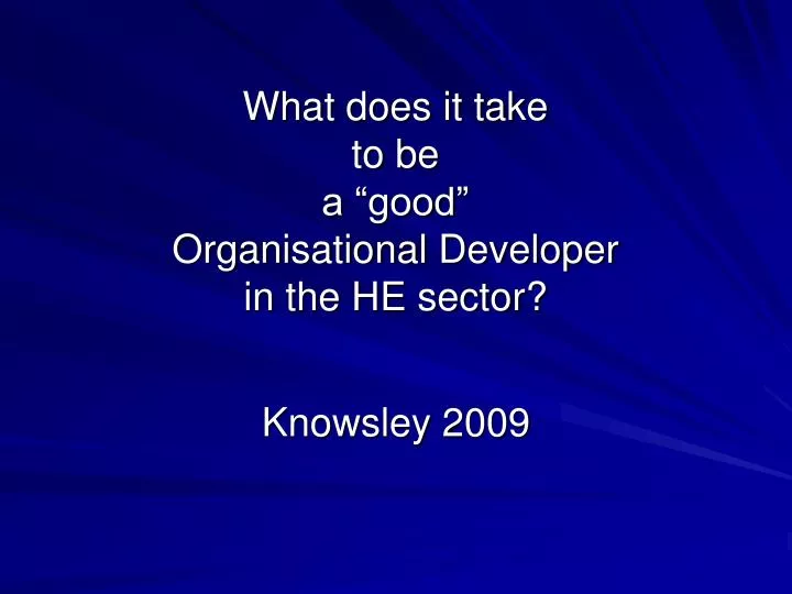 what does it take to be a good organisational developer in the he sector