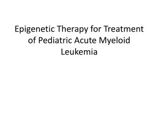 Epigenetic Therapy for Treatment of Pediatric Acute Myeloid Leukemia