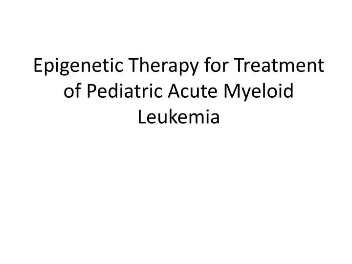 epigenetic therapy for treatment of pediatric acute myeloid leukemia