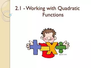 2.1 - Working with Quadratic 			Functions