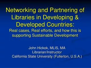 John Hickok, MLIS, MA Librarian/Instructor California State University (Fullerton, U.S.A.)