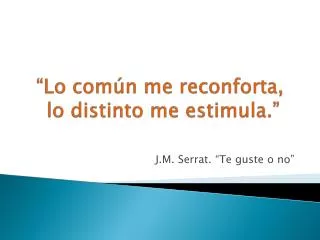 lo com n me reconforta lo distinto me estimula