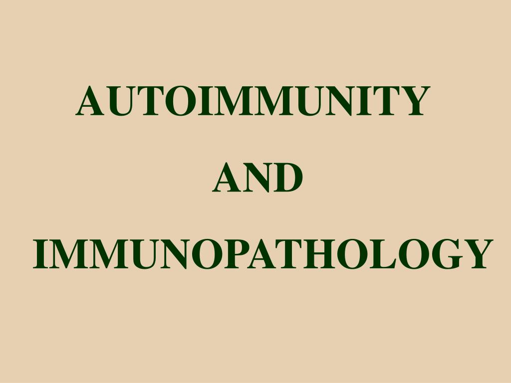 PPT - AUTOIMMUNITY AND IMMUNOPATHOLOGY PowerPoint Presentation, free ...