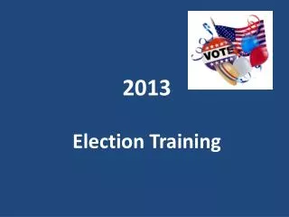 2013 Election Training