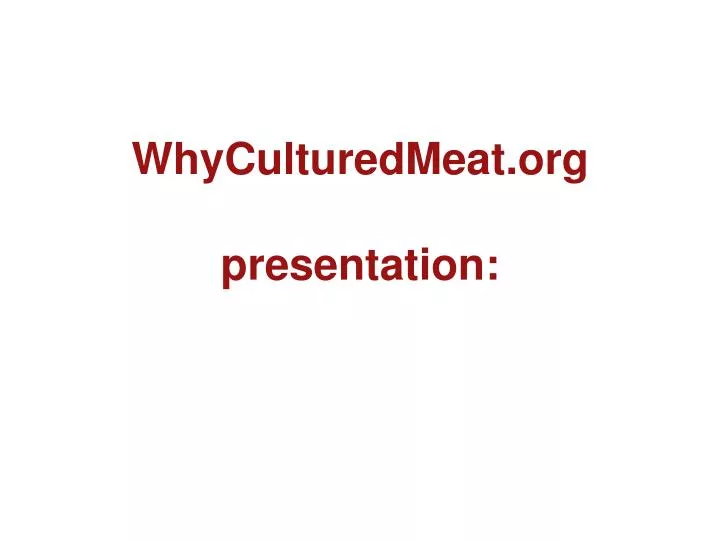 whyculturedmeat org presentation