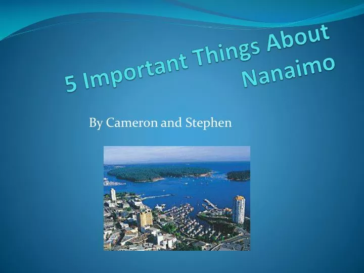 5 important t hings about nanaimo