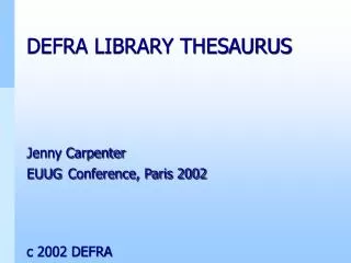 DEFRA LIBRARY THESAURUS Jenny Carpenter EUUG Conference, Paris 2002 c 2002 DEFRA