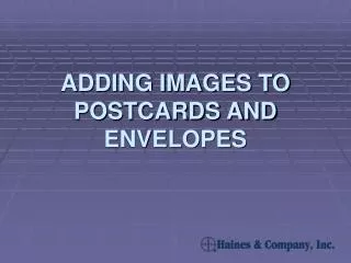 ADDING IMAGES TO POSTCARDS AND ENVELOPES