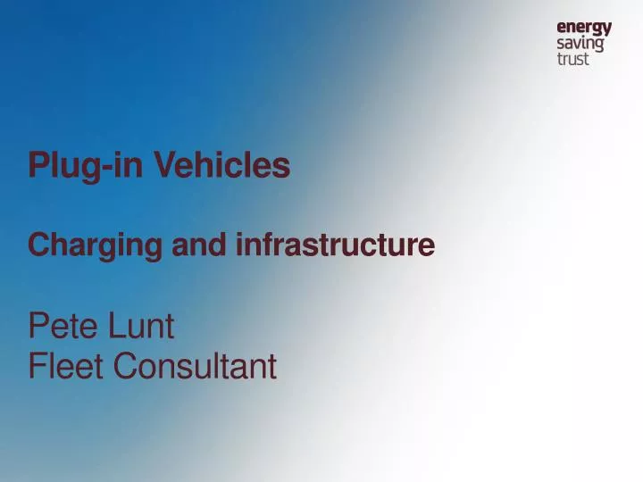 plug in vehicles charging and infrastructure pete lunt fleet consultant