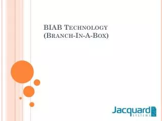 BIAB Technology (Branch-In-A-Box)