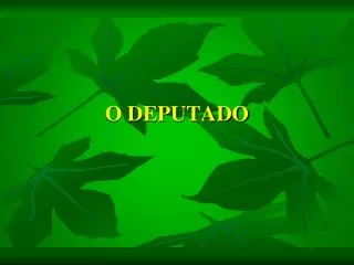 o deputado