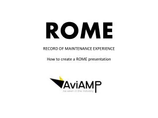 ROME RECORD OF MAINTENANCE EXPERIENCE How to create a ROME presentation
