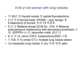 A 40-yr-old woman with lung nodules
