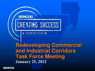 Redeveloping Commercial and Industrial Corridors Task Force Meeting January 25, 2012