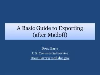 A Basic Guide to Exporting (after Madoff )