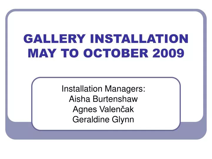 gallery installation may to october 2009