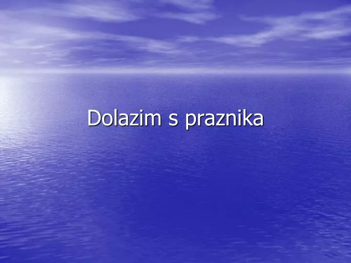 dolazim s praznika