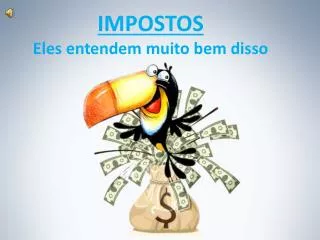 impostos eles entendem muito bem disso