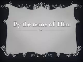 by the name of him