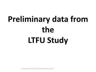 Preliminary data from the LTFU Study