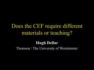 Does the CEF require different materials or teaching?